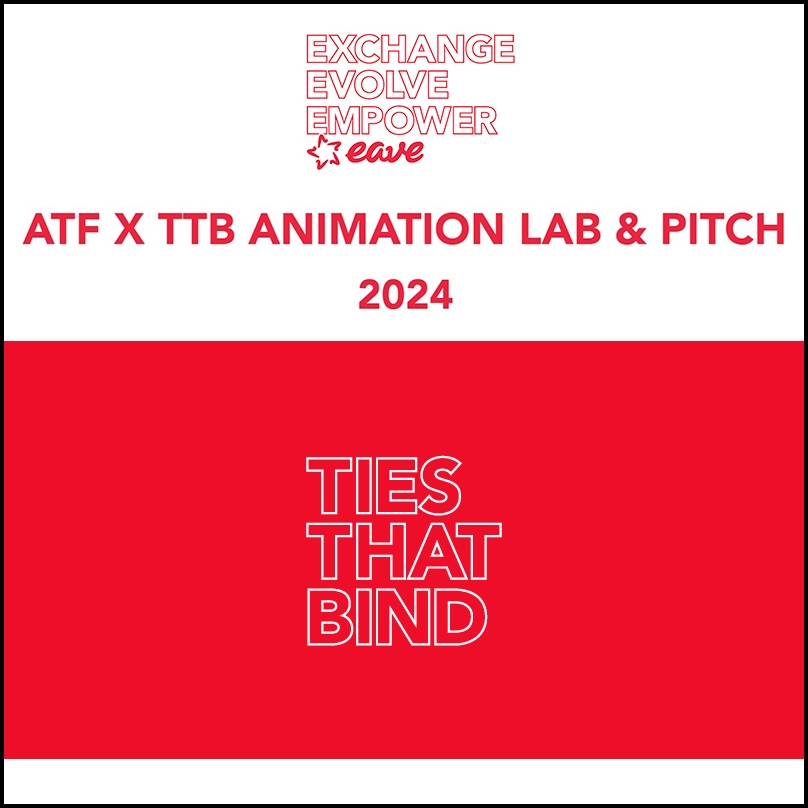 EAVE: ATF X TTB ANIMATION LAB & PITCH (TIES THAT BIND)